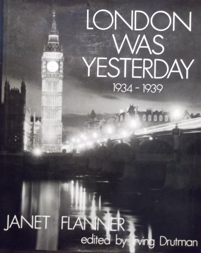 London Was Yesterday: 1934-39 (9780718113995) by Janet; Drutman Irving (editor) Flanner