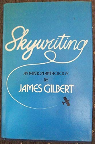 SKYWRITING: AN AVIATION ANTHOLOGY. - Gilbert, James.