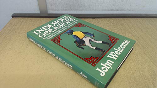 Infamous occasions: Being an examination of some famous racing scandals and sensations down the ages (9780718118105) by John Welcome