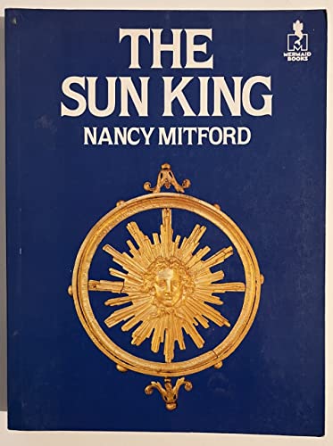 Sun King Louis Xiv Versailles By Mitford Nancy Abebooks