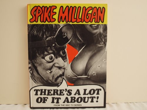 Beispielbild fr THERE'S A LOT OF IT ABOUT! Based on Material Written for the BBC Television Series by Spike Milligan and Neil Shand with Additional Contributions by Andrew Marshall, David Renwick and John Antrobus. zum Verkauf von Dromanabooks