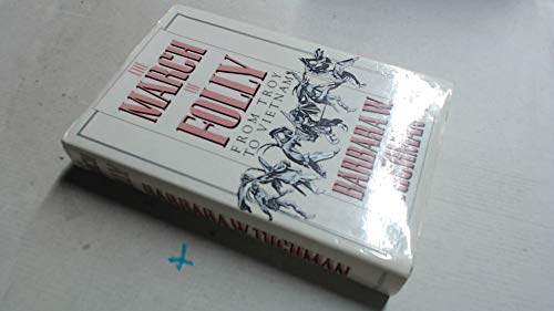 9780718124328: The March of Folly: From Troy to Vietnam