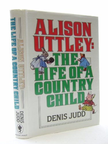 9780718124496: Alison Uttley: The life of a country child, 1884-1976 : the authorised biography