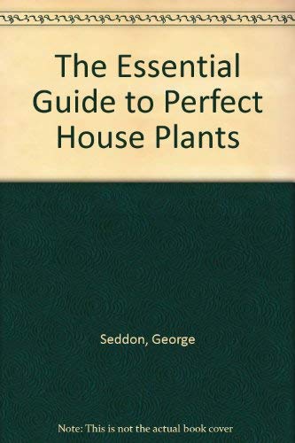 Imagen de archivo de The Essential Guide to Perfect House Plants a la venta por AwesomeBooks