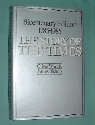 The Story of The Times: Bicentenary Edition, 1785-1985 (9780718125790) by Woods, Oliver; Bishop, James