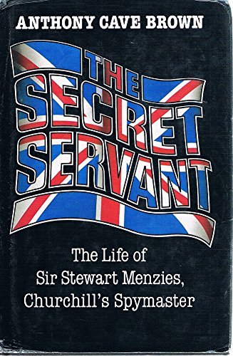 The secret servant: the life of Sir Stewart Menzies, Churchill's spymaster (9780718127459) by Anthony Cave Brown