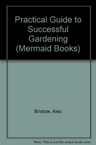 Stock image for The Practical Guide to Successful Gardening (Mermaid Books) for sale by AwesomeBooks
