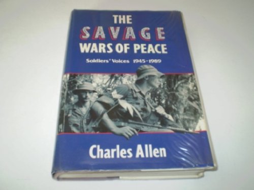 Beispielbild fr The Savage Wars of Peace: Soldiers Voices, 1945-1989 zum Verkauf von Wonder Book