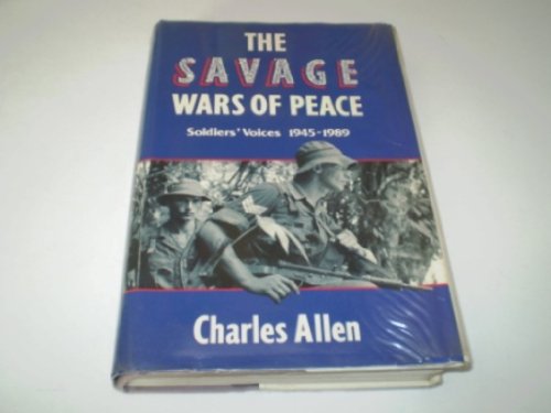 9780718128821: The Savage Wars of Peace: Soldier's Voices 1945-1989: Soldiers' Voices, 1945-89