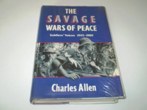 

The Savage Wars of Peace : Soldiers' Voices 1945-1989 (signed Copy) [signed] [first edition]