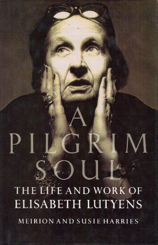 Imagen de archivo de A Pilgrim Soul: The Life and Work of Elisabeth Lutyens a la venta por Austin Sherlaw-Johnson, Secondhand Music