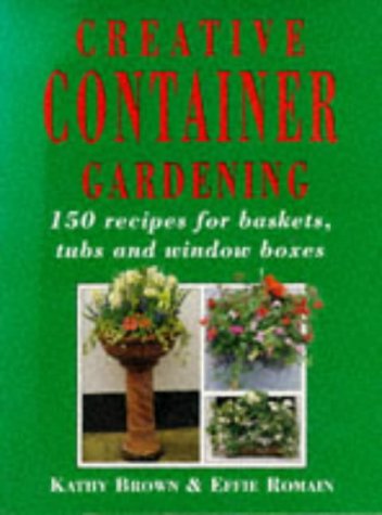 Stock image for Creative Container Gardening: 150 Recipes for Baskets, Tubs and Window Boxes (Mermaid Books) for sale by Wonder Book