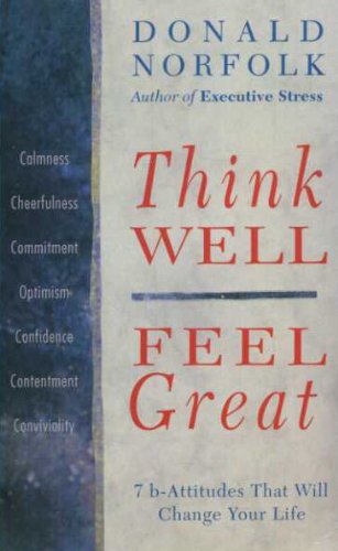 Stock image for Think Well Feel Great: 7 B-Attitudes That Will Change Your Life: 76 Attitudes That Will Change Your Life for sale by AwesomeBooks