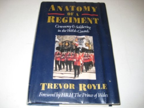 Beispielbild fr Anatomy of a Regiment: Ceremony, Tradition and Soldiering in the Welsh Guards zum Verkauf von Books End Bookshop