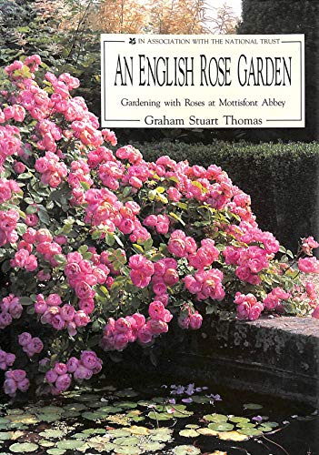 An English Rose Garden. Gardening with Roses at Mottisfont Abbey. With photographs by Bob Gibbons.