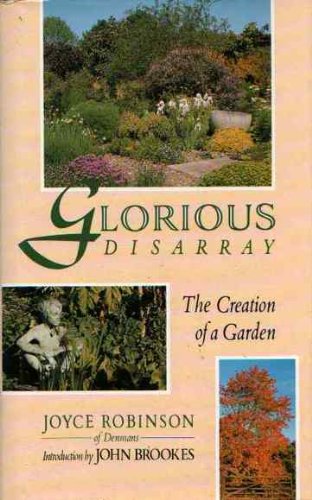 Beispielbild fr Glorious Disarray: The Creation of a Garden zum Verkauf von WorldofBooks