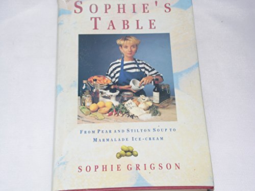 Stock image for Sophie's Table: From Pear And Stilton Soup to Marmalade Ice Cream for sale by WorldofBooks