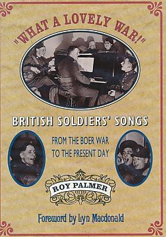 What a lovely war: British soldiers' songs from the Boer war to the present day