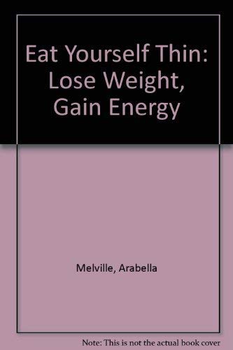 Imagen de archivo de Eat Yourself Thin: Lose Weight, Gain Energy a la venta por WorldofBooks