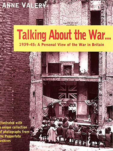 9780718133917: Talking About the War...: 1939-45 a Personal View of the War in Britain Illustrated with a Unique Collection of Photographs from the Popperfoto Archives