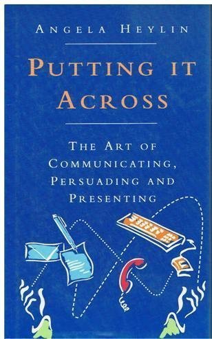 Beispielbild fr Putting IT Across: The Art of Communicating, Persuading And Presenting zum Verkauf von WorldofBooks