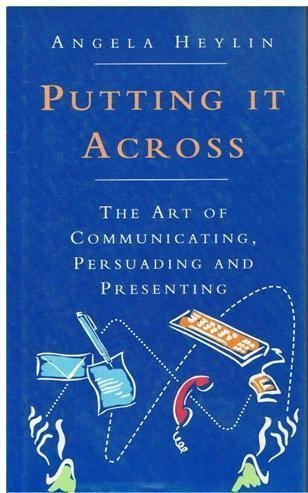 9780718134518: Putting IT Across: The Art of Communicating, Persuading And Presenting