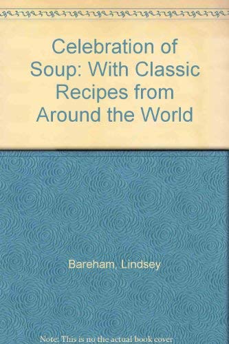 Celebration of Soup: With Classic Recipes from Around the World (9780718134860) by Lindsey Bareham