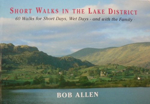 Beispielbild fr Short Walks in the Lake District: 60 Walks For Short Days,Wet Days-And with the Family zum Verkauf von AwesomeBooks
