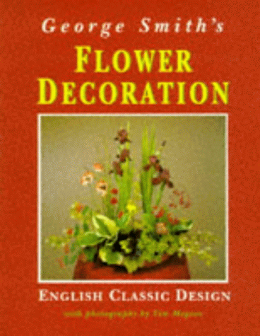 9780718137021: George Smith's Flower Decoration: English Classic Design