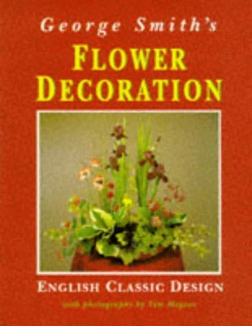 Stock image for George Smith's Flower Decoration: English Classic Design for sale by WorldofBooks