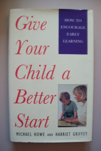 Beispielbild fr Give Your Child a Better Start: How to Encourage Early Learning zum Verkauf von WorldofBooks
