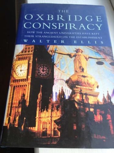 Beispielbild fr The Oxbridge Conspiracy: How the Ancient Universities have Kept Their Stranglehold On the Establishment zum Verkauf von WorldofBooks