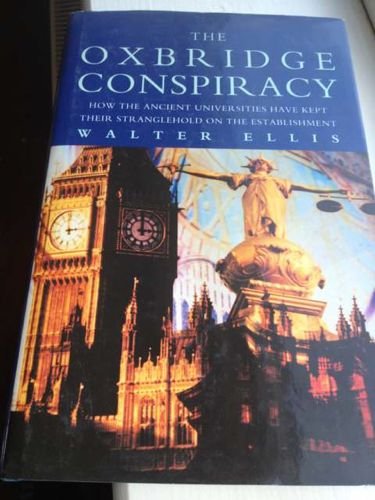 Stock image for The Oxbridge conspiracy: How the ancient universities have kept their stranglehold on the establishment for sale by HPB-Movies