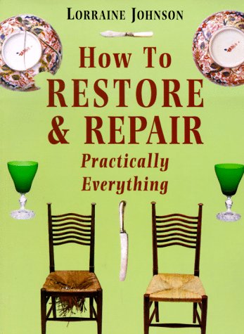 Imagen de archivo de How to Restore and Repair Practically Everything: Revised Edition a la venta por Jenson Books Inc