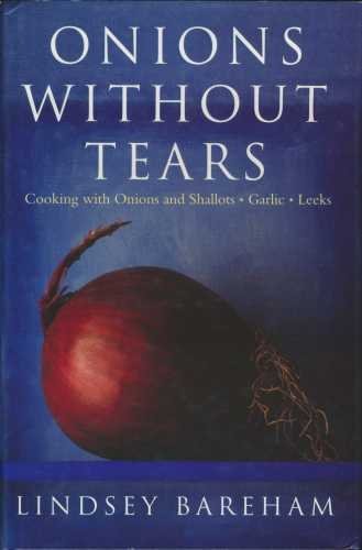 Beispielbild fr Onions Without Tears: Cooking with Onions And Shallots, Garlic And Leeks: Cooking with Onions, Leeks, Garlic and Chives zum Verkauf von WorldofBooks