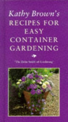 Beispielbild fr Kathy Brown's Recipes For Easy Container Gardening zum Verkauf von WorldofBooks