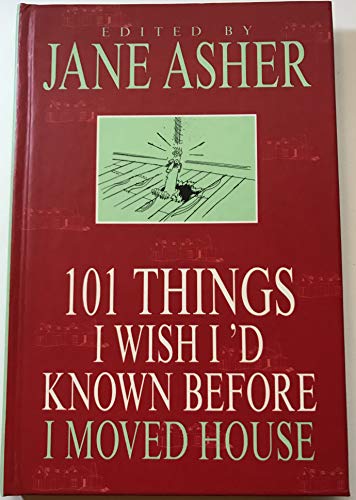 Imagen de archivo de 101 Things I Wish I'd Known Before I Moved House: Thoughts from Those Who have Been Through IT Themselves a la venta por Re-Read Ltd