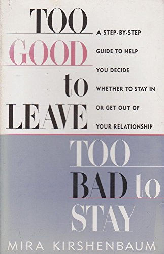 Beispielbild fr Too Good to Leave, Too Bad to Stay: A Step by Step Guide to Help You Decide Whether to Stay in or Get Out of Your Relationship zum Verkauf von WorldofBooks