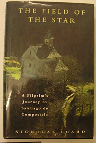 Stock image for The Field of the Star: A Pilgrim's Journey to Santiago de Compostela for sale by AwesomeBooks