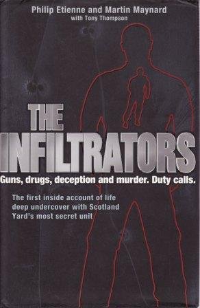 The Infiltrators: The First Inside Account of Life Deep Undercover with Scotland Yard's Most Secret Unit - Philip Etienne