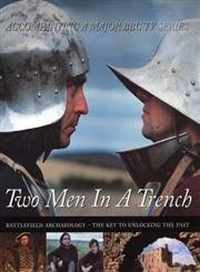 Beispielbild fr Two Men In A Trench: Battlefield Archaeology - The Key To Unlocking The Past zum Verkauf von AwesomeBooks