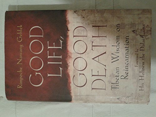 Stock image for Good Life, Good Death: Tibetan Wisdom on Reincarnation for sale by GF Books, Inc.