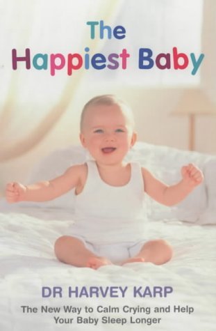 Beispielbild fr The Happiest Baby : The New Way To Calm Crying And Help Your Baby Sleep Longer zum Verkauf von WorldofBooks