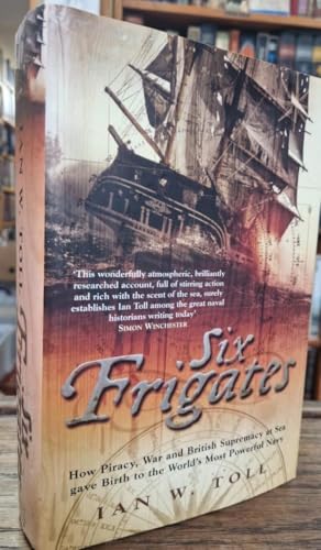 Imagen de archivo de Six Frigates: How Piracy, War and British Supremacy at Sea Gave Birth to the World's Most Powerful Navy a la venta por AwesomeBooks