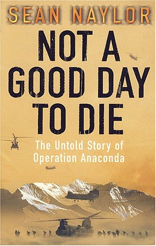 Beispielbild fr Not a good day to die : The Untold Story of Operation Anaconda zum Verkauf von Simply Read Books