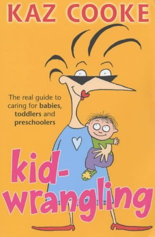 Imagen de archivo de Kidwrangling: The real guide to caring for babies, toddlers and preschoolers a la venta por WorldofBooks