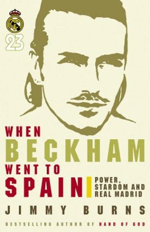 9780718147471: When Beckham Went to Spain: Power, Stardom and Real Madrid