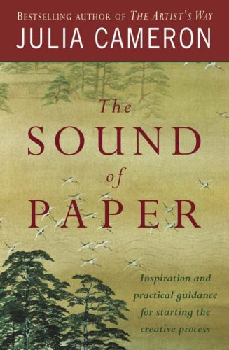 The Sound of Paper: Inspiration and Practical Guidance for Starting the Creative Process (9780718147556) by Cameron, Julia