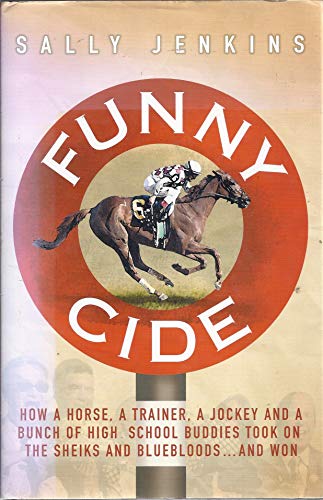 9780718147686: Funny Cide: How a horse, a trainer, a jockey and a bunch of high school buddies took on the sheiks and bluebloods ... and won