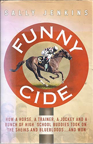 9780718147686: Funny Cide : How a Horse, a Trainer, a Jockey and a Bunch of High School Buddies Took on the Sheiks and Bluebloods ... and Won